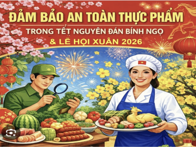 ĐẢM BẢO AN TOÀN THỰC PHẨM TRONG TẾT NGUYÊN ĐÁN BÍNH NGỌ VÀ LỄ HỘI XUÂN 2026